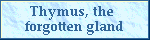 Thymus,the forgotten gland